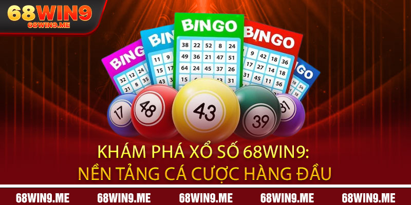 Khám Phá Xổ Số 68Win9: Nền Tảng Cá Cược Hàng Đầu