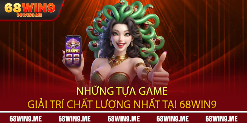68WIN9 🎖️ Cổng Game Online Chính Thức 2025 | Tặng 68K 11 Những tựa game giải trí chất lượng nhất tại 68win9