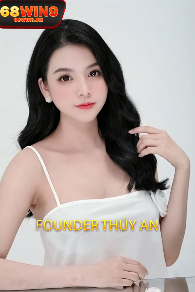 Giới thiệu về Founder Thúy An tại 68Win9