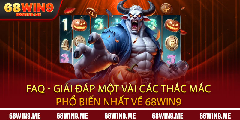68WIN9 🎖️ Cổng Game Online Chính Thức 2025 | Tặng 68K 13 FAQ - Giải đáp một vài các thắc mắc phổ biến nhất về 68win9
